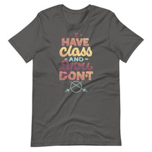 Load image into Gallery viewer, I Have Class and You Don&#39;t Unisex T-Shirt