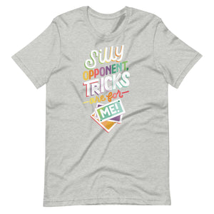 Silly Opponent, Tricks are for Me! Unisex T-Shirt