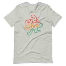 Load image into Gallery viewer, Fuck This Shit Unisex T-Shirt