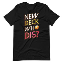 Load image into Gallery viewer, New Deck Who Dis? Unisex T-Shirt