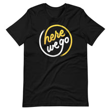 Load image into Gallery viewer, Here We Go Unisex T-Shirt