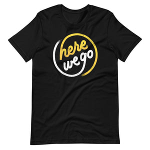 Here We Go Unisex T-Shirt