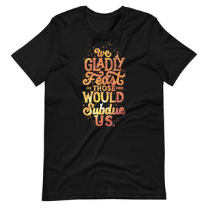 We Gladly Feast Unisex T-Shirt