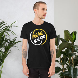 Here We Go Unisex T-Shirt