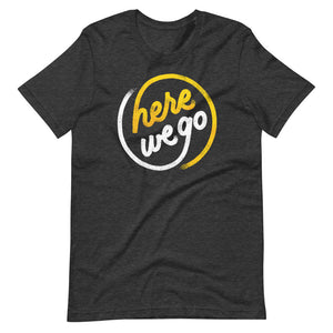 Here We Go Unisex T-Shirt