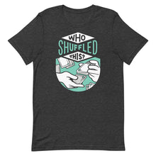 Load image into Gallery viewer, Who Shuffled This Unisex T-Shirt