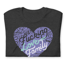 Load image into Gallery viewer, Just Fucking Love My Family Unisex T-Shirt
