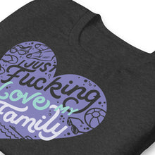 Load image into Gallery viewer, Just Fucking Love My Family Unisex T-Shirt