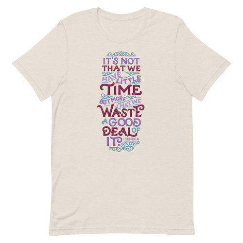 Waste a Good Deal of Time Unisex T-Shirt