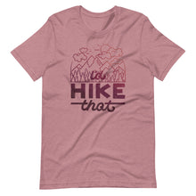 Load image into Gallery viewer, I&#39;d Hike That Unisex T-Shirt