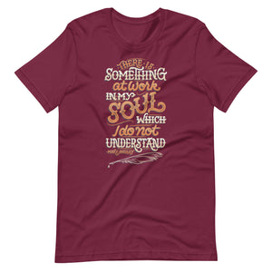 Something at Work in my Soul Unisex T-Shirt