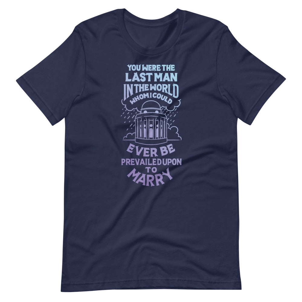 The Last Man I Could be Prevailed Upon Unisex T-Shirt