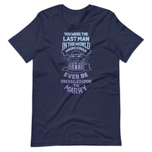 Load image into Gallery viewer, The Last Man I Could be Prevailed Upon Unisex T-Shirt