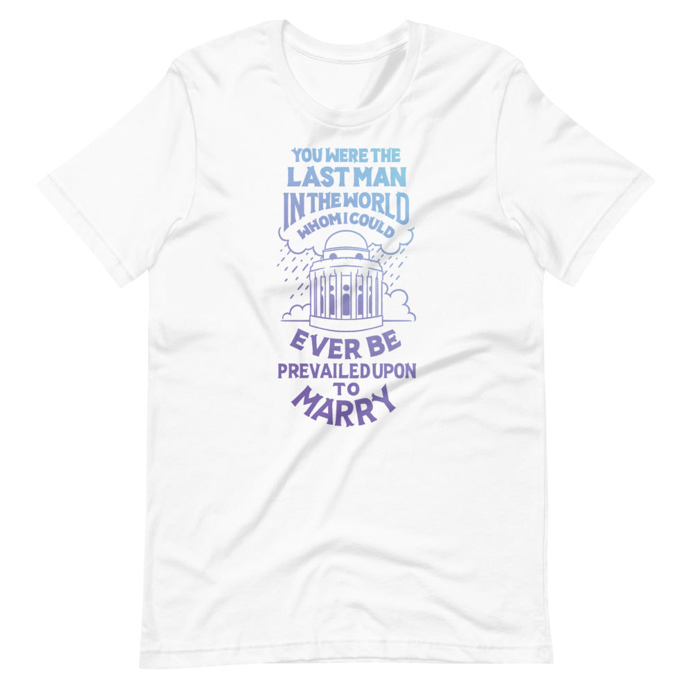 The Last Man I Could be Prevailed Upon Unisex T-Shirt
