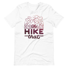 Load image into Gallery viewer, I&#39;d Hike That Unisex T-Shirt