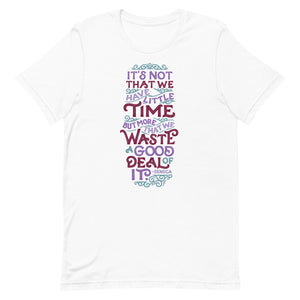 Waste a Good Deal of Time Unisex T-Shirt