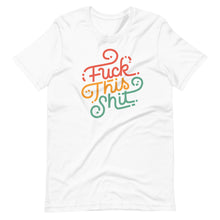 Load image into Gallery viewer, Fuck This Shit Unisex T-Shirt