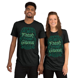 Fresh and So Green Unisex Tri-Blend T-Shirt