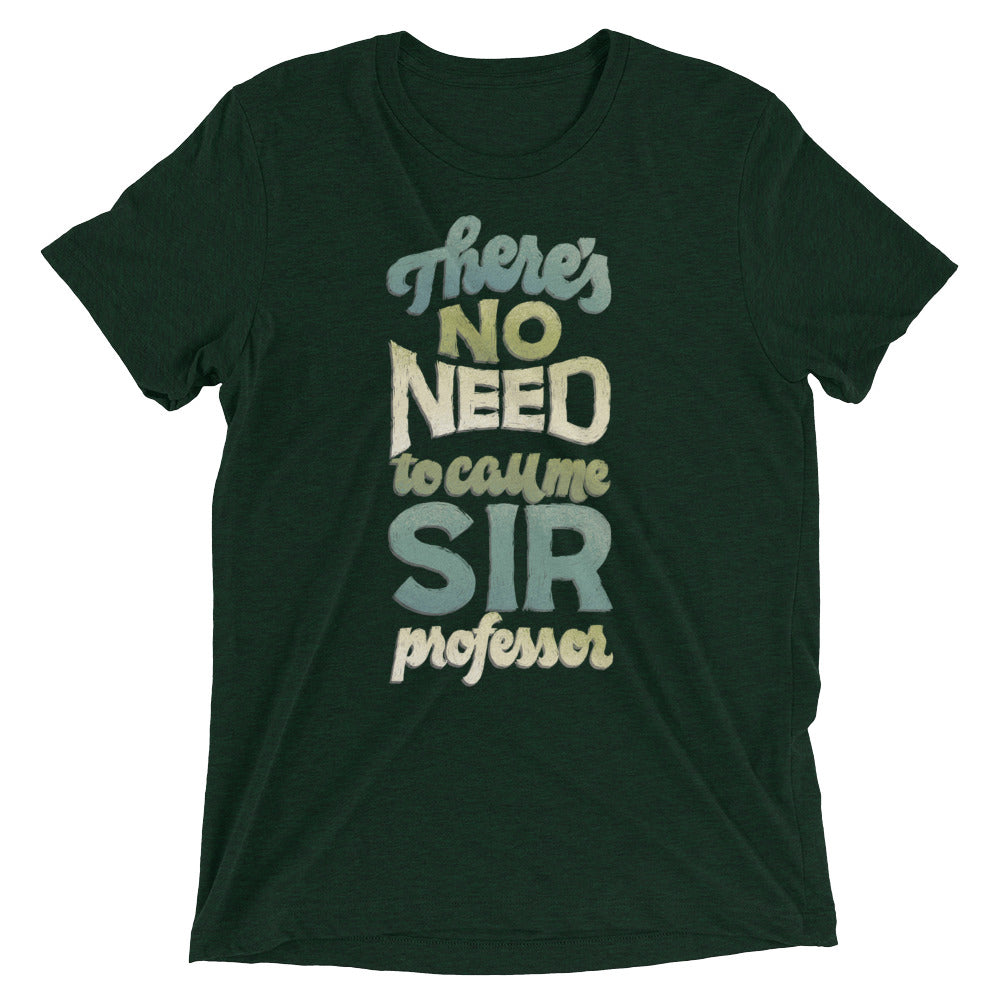 No Need to Call Me Sir Unisex Tri-Blend T-Shirt