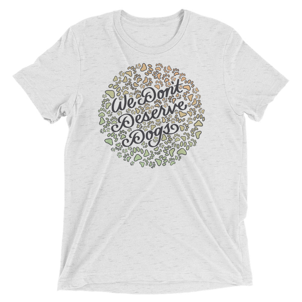 We Don't Deserve Dogs Unisex Tri-Blend T-Shirt
