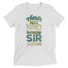 Load image into Gallery viewer, No Need to Call Me Sir Unisex Tri-Blend T-Shirt