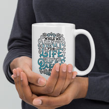 Load image into Gallery viewer, While We Wait for Life Mug