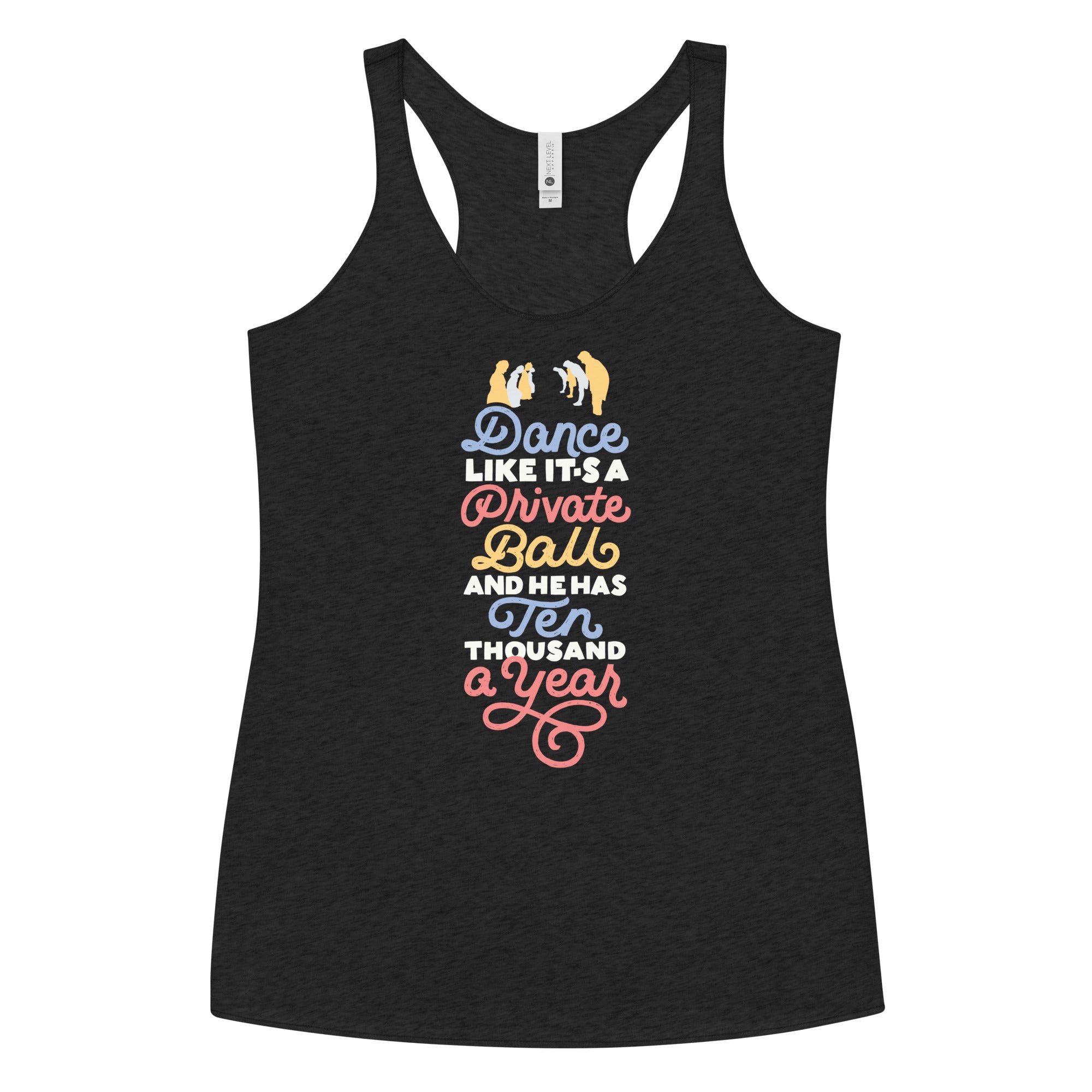 Dance Like He has Ten Thousand a Year Women's Racerback Tank